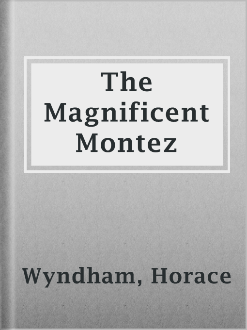 Title details for The Magnificent Montez by Horace Wyndham - Available